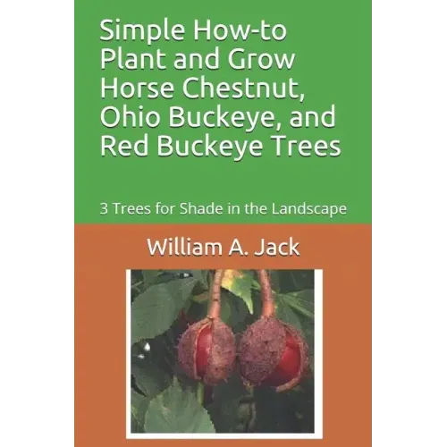 Simple How-To Plant and Grow Horse Chestnut, Ohio Buckeye, and Red Buckeye Trees: 3 Trees for Shade in the Landscape