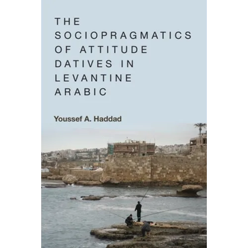 The Sociopragmatics of Attitude Datives in Levantine Arabic
