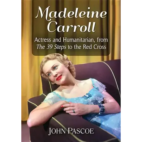 Madeleine Carroll: Actress and Humanitarian, from The 39 Steps to the Red Cross