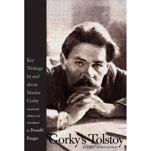 Gorky's Tolstoy & Other Reminiscences: Key Writings by and about Maxim Gorky