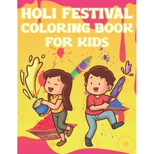 Holi Festival Coloring Book For Kids: Fun Holi Indian Activity Book For Boys And Girls With Illustrations of Holi Celebration.