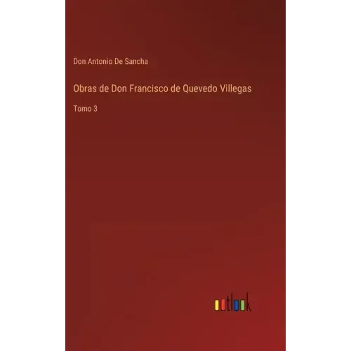 Obras de Don Francisco de Quevedo Villegas: Tomo 3