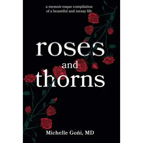 Roses and Thorns: a memoir-esque compilation of a beautiful and messy life
