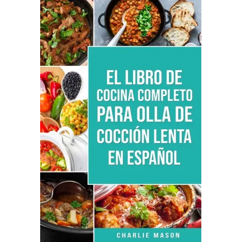 El Libro De Cocina Completo Para Olla de Cocción Lenta En Español