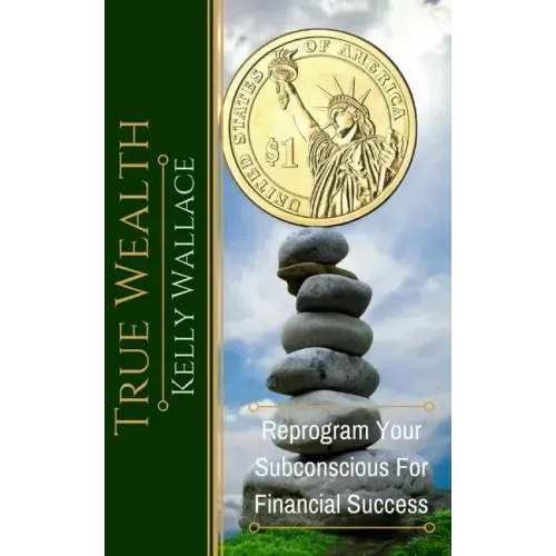 True Wealth: Reprogram Your Subconscious For Financial Success