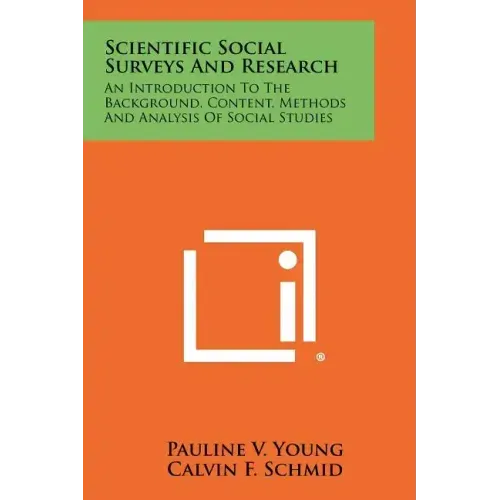 Scientific Social Surveys And Research: An Introduction To The Background, Content, Methods And Analysis Of Social Studies