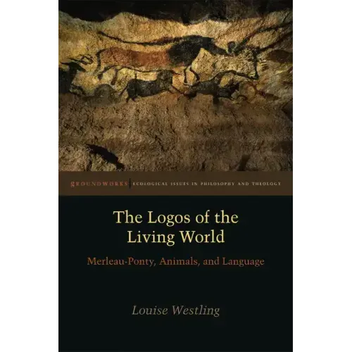 The Logos of the Living World: Merleau-Ponty, Animals, and Language