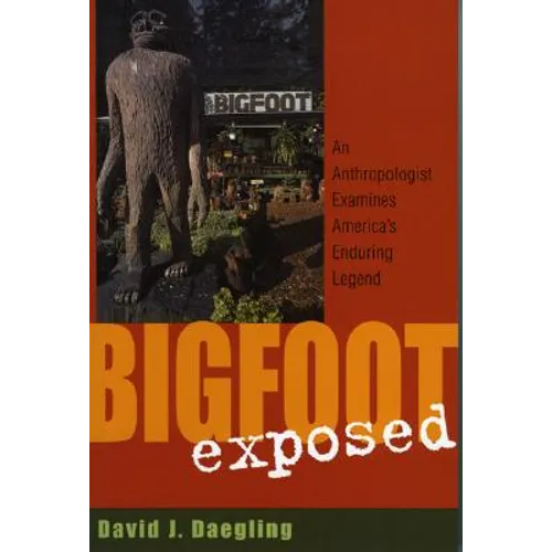 Bigfoot Exposed: An Anthropologist Examines America's Enduring Legend