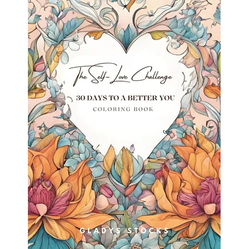 The Self-Love Challenge: 30 Days to a Better You Coloring Book