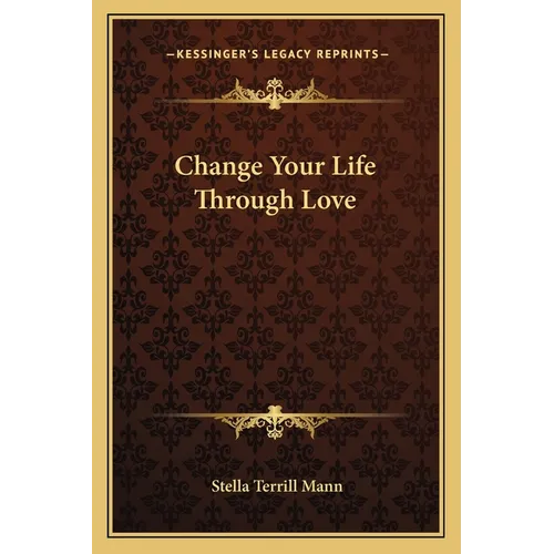 Change Your Life Through Love