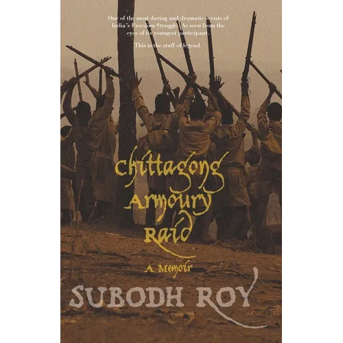 Chittagong Armoury Raid: A Memoir