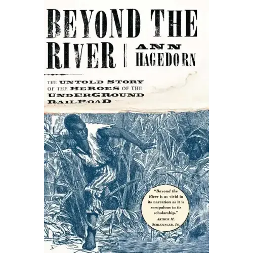 Beyond the River: The Untold Story of the Heroes of the Underground Railroad