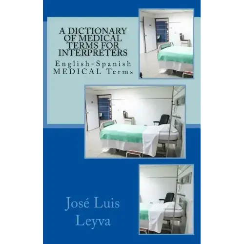 A Dictionary of Medical Terms for Interpreters: English-Spanish Medical Terms