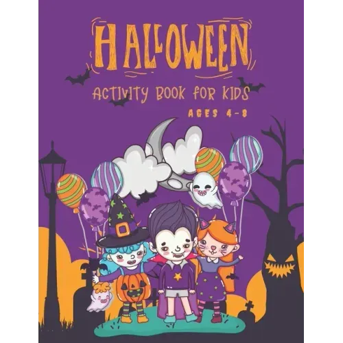 Halloween Activity Book for Kids Ages 4-8: Super Fun Halloween Coloring And Activity Book for Primary School and Homeschool Kids! Halloween Kids Fun C