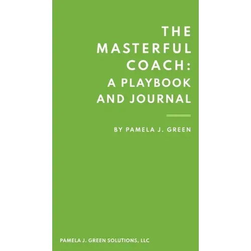 The Masterful Coach: A Playbook and Journal