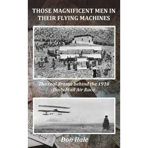 Those Magnificent Men in their Flying Machines: Early aviation pioneers and the drama behind the 1910 London to Manchester Air Race