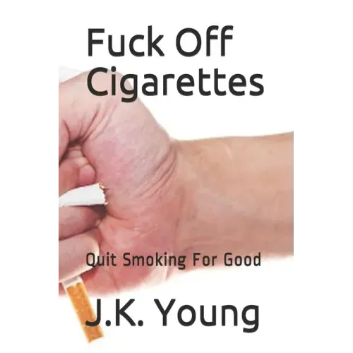 Fuck Off Cigarettes: Quit Smoking For Good
