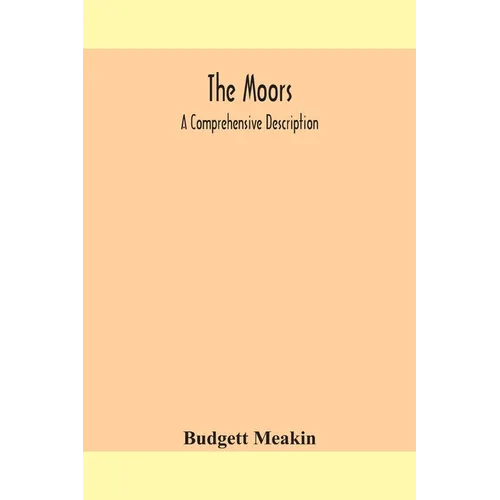The Moors; a comprehensive description