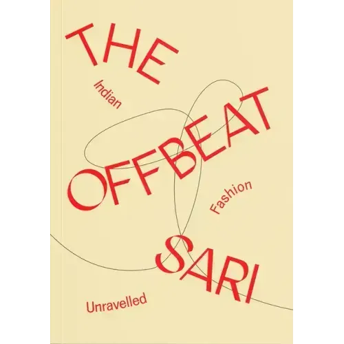 The Offbeat Sari: Indian Fashion Unravelled