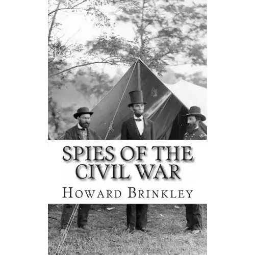 Spies of the Civil War: The History of Espionage In the Civil War
