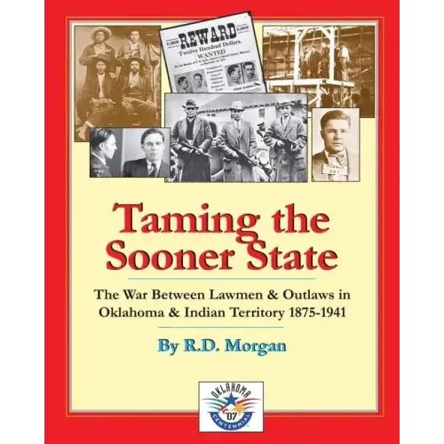 Taming the Sooner State: The War Between Lawmen & Outlaws in Oklahoma & Indian Territory 1875-1941