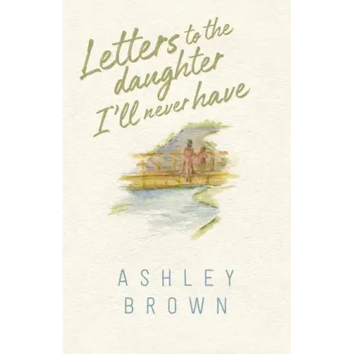 Letters to the Daughter I'll Never Have