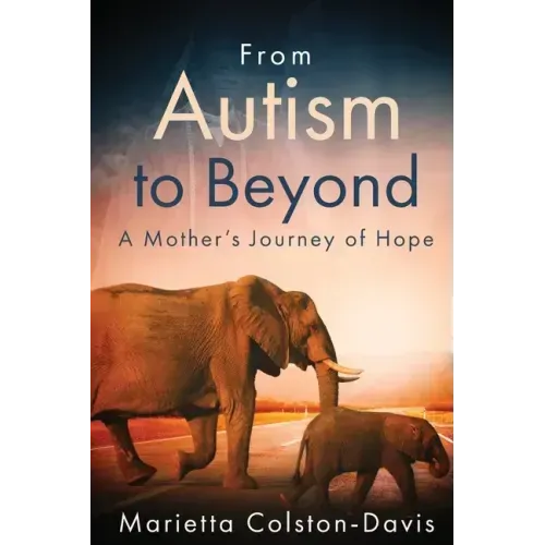 From Autism to Beyond: A Mother's Journey of Hope