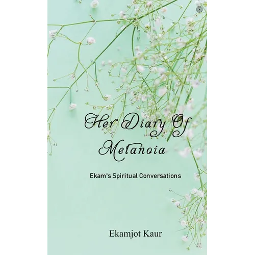 Her Diary Of Metanoia: Ekam's Spiritual Conversations