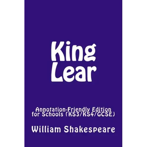 King Lear: Annotation-Friendly Edition for Schools (KS3/KS4/GCSE)