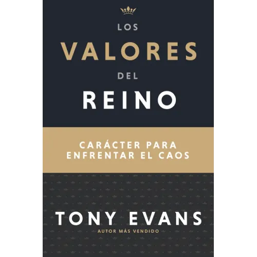 Los Valores del Reino: Carácter Para Enfrentar El Caos (Spanish Language Edition, Kingdom Values (Spanish))