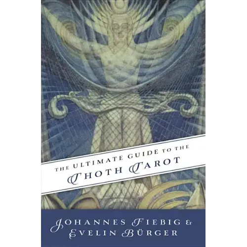 The Ultimate Guide to the Thoth Tarot
