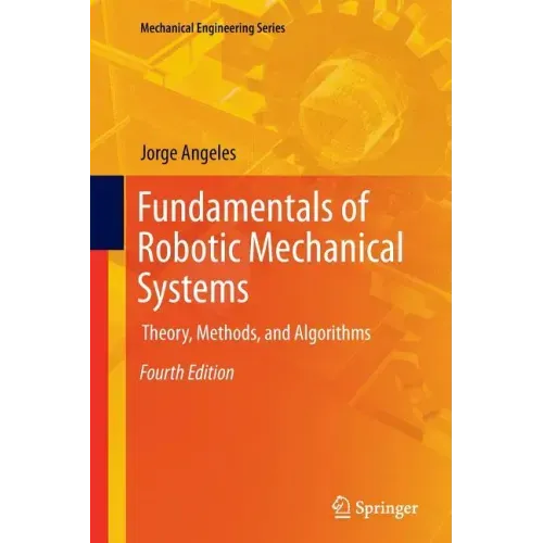 Fundamentals of Robotic Mechanical Systems: Theory, Methods, and Algorithms