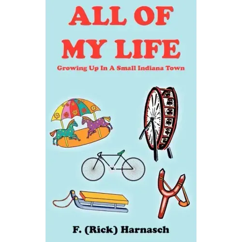 All of My Life: Growing Up In A Small Indiana Town