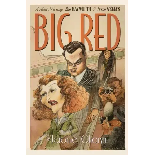 Big Red: A Novel Starring Rita Hayworth and Orson Welles