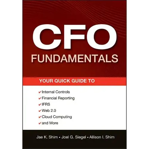 CFO Fundamentals: Your Quick Guide to Internal Controls, Financial Reporting, Ifrs, Web 2.0, Cloud Computing, and More