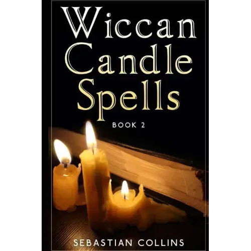 Wiccan Candle Spells Book 2: Wicca Guide To White Magic For Positive Witches, Herb, Crystal, Natural Cure, Healing, Earth, Incantation, Universal J