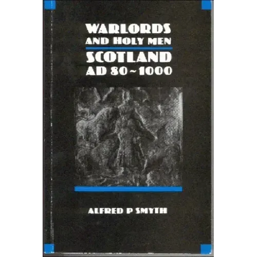 Warlords and Holy Men: Scotland Ad80-1000