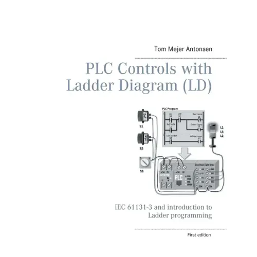PLC Controls with Ladder Diagram (LD), Monochrome: IEC 61131-3 and introduction to Ladder programming