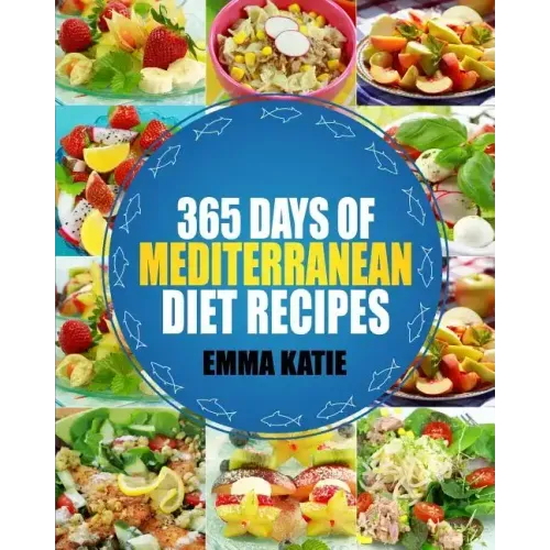 Mediterranean: 365 Days of Mediterranean Diet Recipes (Mediterranean Diet Cookbook, Mediterranean Diet For Beginners, Mediterranean C