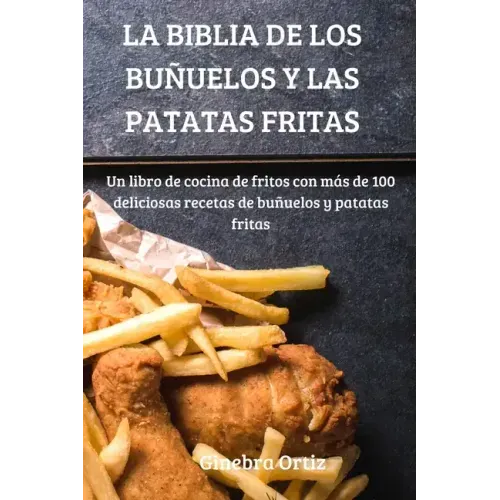 La Biblia de Los Buñuelos Y Las Patatas Fritas