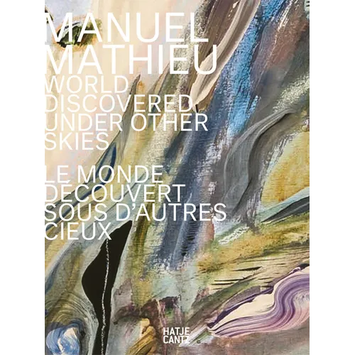 Manuel Mathieu: World Discovered Under Other Skies
