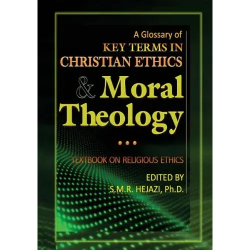 A Glossary of Christian Ethics and Moral Theology: Textbook on Religious Ethics