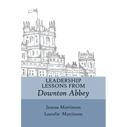Leadership Lessons From Downton Abbey