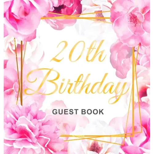 20th Birthday Guest Book: Keepsake Gift for Men and Women Turning 20 - Hardback with Cute Pink Roses Themed Decorations & Supplies, Personalized Wishe