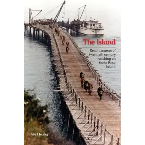 The Island: Reminiscences of Twentieth century ranching on Santa Rosa Island