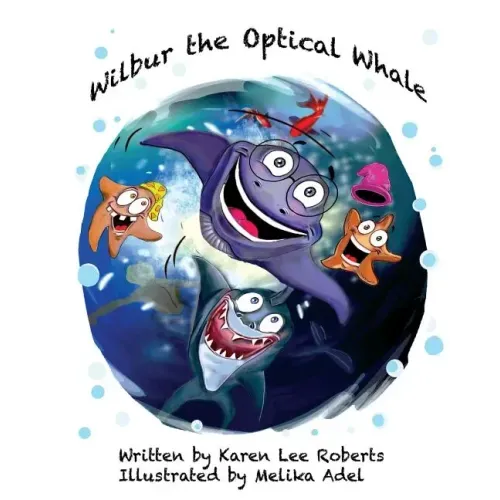 Wilbur the Optical Whale: A fun and colourful book about a whale who wears glasses, that gets teased by mean starfish bullies