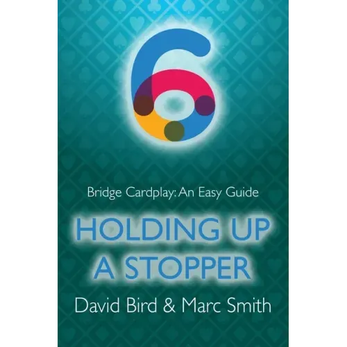 Bridge Cardplay: An Easy Guide - 6. Holding Up a Stopper