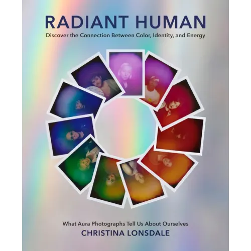 Radiant Human: Discover the Connection Between Color, Identity, and Energy