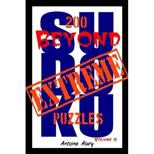 Beyond Extreme Sudoku Volume II: A collection of some of the toughest Sudoku puzzles known to man. (With their solutions.)