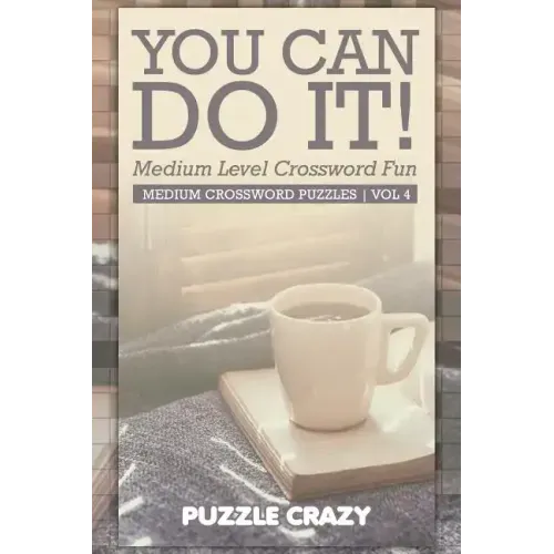 You Can Do It! Medium Level Crossword Fun Vol 4: Medium Crossword Puzzles